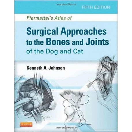 PIERMATTEI'S ATLAS OF SURGICAL APPROACHES TO THE BONES AND JOINTS OF THE DOG AND CAT