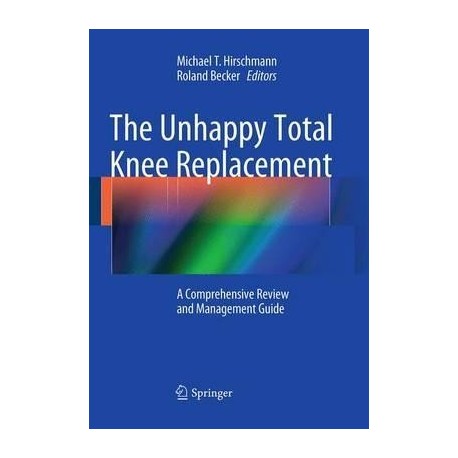 THE UNHAPPY TOTAL KNEE REPLACEMENT (SOFTCOVER)