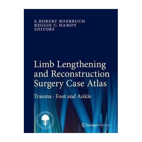 LIMB LENGTGERNING AND RECONSTRUCTION SURGERY CASE ATLAS. TRAUMA FOOT AND ANKLE