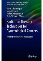 RADIATION THERAPY TECHNIQUES FOR GYNECOLOGICAL CANCERS. A COMPREHENSIVE PRACTICAL GUIDE (PRACTICAL GUIDES IN RADIATION ONCOLOGY)
