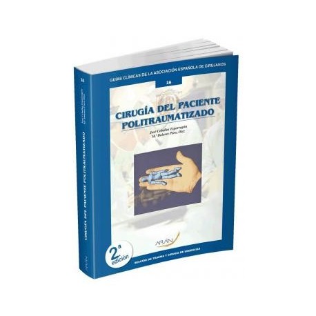 CIRUGIA DEL PACIENTE POLITRAUMATIZADO Nº 16 (GUIAS CLINICAS DE LA ASOCIACION ESPAÑOLA DE CIRUJANOS)