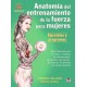 ANATOMIA DEL ENTRENAMIENTO DE LA FUERZA PARA MUJERES. EJERCICIOS Y PROGRAMAS